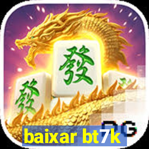 baixar bt7k